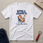 Still Showing Up T-Shirt
