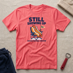 Still Showing Up T-Shirt