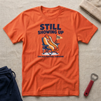 Still Showing Up T-Shirt