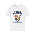 Still Showing Up T-Shirt